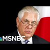 Exclusive: Secretary of State Rex Tillerson Was On Verge Of Resigning | Morning Joe | MSNBC