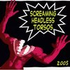 『2005』Screaming Headless Torsos