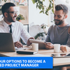 Explore your options to become a Certified Project Manager