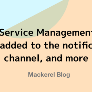 Jira Service Management has been added to the notification channel, and more
