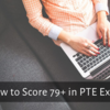 How should I prepare for the PTE to get 79+ Marks