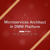 Microservices Architect in DMM Platform