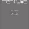  Perfume Fan Service [bitter]発売