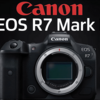 キヤノン「EOS R7 Mark II」は「4000万画素」？〜画素数アップのキヤノン戦略に危うさを感じる！〜