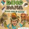 Books:  Dino Dana Field Guide (2020)