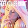 Meghan Trainor - Let You Be Right 歌詞・和訳・解釈
