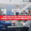 How can you get feedback about consultant Canada immigration?
