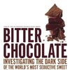 Bitter Chocolate: Investigating the Dark Side of the World's Most Seductive Sweet