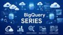 BigQueryまとめ｜GA4・Search Console分析を強化する総括ガイド