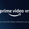 「Prime Video VR」がコンテンツのダウンロードに対応