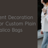 Different Decoration Ideas For Custom Plain Calico Bags