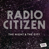  Radio Citizen / The Night & The City