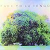 Yo La Tengo『Fade』　6.6