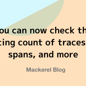 You can now check the posting count of traces and spans, and more