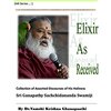 Books:  Elixir As Received : Collection of Assorted Discourses of His Holiness Sri Ganapathy Sachchidananda Swamiji /Dr Sri Ganapathy Sachchidananda Swamiji, Dr Vamshi Krishna Ghanapathi