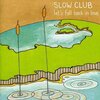 　The Slow Club/Let's Fall Back In Love