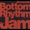 Bottom Rhythm Jam / Encounter