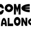 COME ALONG