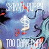 Skinny Puppy - Too Dark Park