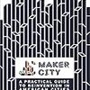 メイカームーブメントでアメリカの都市をリノベーションする『Maker City Playbook』が出る