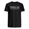  Things i do In my spare time plats t shirt