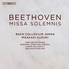 Bach Collegium Japan&鈴木雅明 ベートーヴェン：ミサ・ソレムニス！！