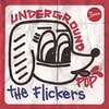 The Flickers『UNDERGROUND POP』 6.7