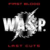 W.A.S.P.「First Blood. .Last Cuts」