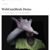 カメラ画像を元に3Dモデルを作成するデモ「WebCamMesh Demo 」