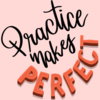 Practice kind of makes you perfect 