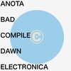 ANOTA BAD COMPILE DAWN ELECTRONICA - playlist for after 1st acid revival