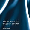 ▼"Edmond Holmes and Progressive Education" John Howlett