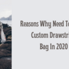 Reasons Why Need To Own A Custom Drawstring Bag In 2020