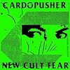 Cardopusher - New Cult Fear