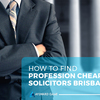 How To Find Profession Cheap Solicitors Brisbane ?