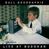【302】Ball Geographie「Live at Budokan」