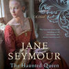 Free download ebooks for kindle fire Jane Seymour, The Haunted Queen: A Novel