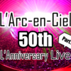 L'Arc〜en〜Ciel 50th L'Anniversary LIVE ライブレポート part7