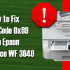 Best Ways To Overcome The Epson Error Code 0x69