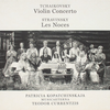 『Tchaikovsky: Violin Concerto / Stravinsky: Les Noces』 Patricia Kopatchinskaja / MusicAeterna / Teodor Currentzis 