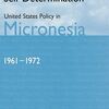 National Security and Self-Determination: United States Policy in Micronesia (1961-1972)