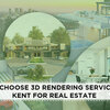 Why Choose 3D Rendering Services in Kent for Real Estate