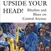 UPSIDE YOUR HEAD!: Rhythm and Blues on Central Avenue