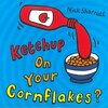 読み聞かせで大盛り上がり間違いなし！　Sharrattさんによる仕掛け絵本『Ketchup on Your Cornflakes?』のご紹介