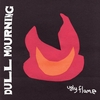 Dull Mourning - Ugly Flame (new stock)