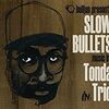 Tonda Trio / Slow bullets