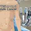 Advantages Associated with Robotic Prostatectomy Surgery for Prostate Cancer