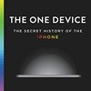 ジョブスがいればiPhoneが生まれるか - The One Device by Brian Merchant