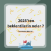 2025年は何に期待する ？2025’ten beklentilerin neler？
