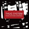 THUG SYSTEM - THUG SYSTEM CONTROL